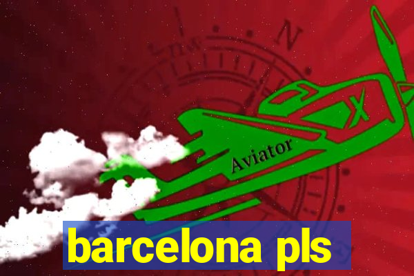 barcelona pls